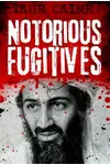 Notorious Fugitives : Nowhere to Run, Nowhere to Hide