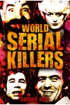World Serial Killers - Manson, Bundy, Olson, Sells, Son of Sam, Kemper, Stayner, Jack the Ripper, Brady, Hindley, West, Shipman, Glover, Dupas, Birnie, ... Denyer, Milat, Barraza, Lopez