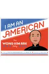 I Am an American: The Wong Kim Ark Story