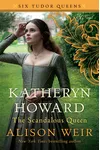 Katheryn Howard, The Scandalous Queen / The Tainted Queen