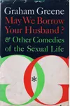 May We Borrow Your Husband?&Other Comedies of the Sexual Life