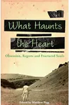 What Haunts the Heart