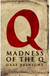Madness of the Q