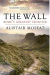 The Wall: Rome's Greatest Frontier