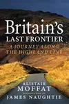 Britain's Last Frontier: A Journey Along the Highland Line