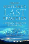 Scotland's Last Frontier: A Journey Along the Highland Line