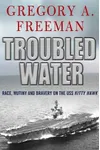 Troubled Water: Race, Mutiny, and Bravery on the USS Kitty Hawk