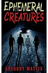 Ephemeral Creatures