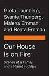 Our House Is on Fire: Scenes of a Family and a Planet in Crisis