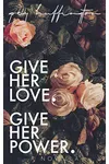 Give her Love. Give her Power.