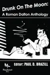 Drunk on the Moon: A Roman Dalton Anthology