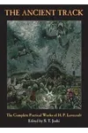 The Ancient Track: The Complete Poetical Works of H. P. Lovecraft