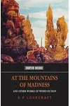 At the Mountains of Madness and Other Works of Weird Fiction
