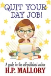 Quit Your Day Job!: A Guide for the Self Published Author