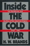 Inside the Cold War: Loy Henderson and the Rise of the American Empire 1918 - 1961
