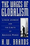 The Wages of Globalism: Lyndon Johnson and the Limits of American Power