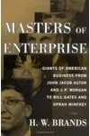 Masters of Enterprise: Giants of American Business from John Jacob Astor and J.P. Morgan to Bill Gates and Oprah Winfrey