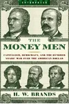 The Money Men: Capitalism, Democracy, and the Hundred Years' War Over the American Dollar