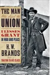 The Man Who Saved the Union: Ulysses Grant in War and Peace