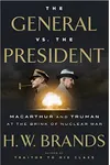 The General vs. the President: MacArthur and Truman at the Brink of Nuclear War