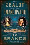 The Zealot and the Emancipator: John Brown, Abraham Lincoln, and the Struggle for American Freedom