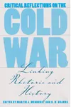 Critical Reflections on the Cold War: Linking Rhetoric and History