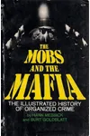 The Mobs and the Mafia: The Illustrated History of Organized Crime