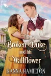 The Broken Duke and his Wallflower