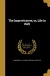 The Improvisatore, or, Life in Italy