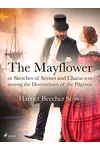 The Mayflower Or Sketches Of Scenes And Characters Among The Descendants Of The Pilgrim