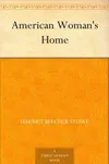 The American Woman's home, or, Principles of Domestic Science