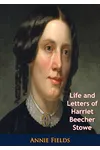 Life and Letters of Harriet Beecher Stowe