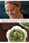 Super Natural Cooking: Five Delicious Ways to Incorporate Whole and Natural Foods into Your Cooking