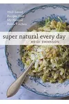 Super Natural Every Day: Well-Loved Recipes from My Natural Foods Kitchen
