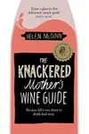 The Knackered Mother's Wine Guide