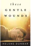 These Gentle Wounds