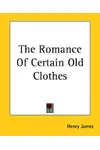 The Romance of Certain Old Clothes