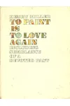 To Paint Is To Love Again
