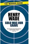Gold Was Our Grave