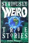 Seriously Weird True Stories