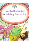 How To Remember Absolutely Everything