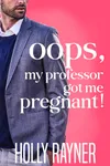 Oops, My Professor Got Me Pregnant!