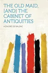 The Old Maid, [and] the Cabinet of Antiquities