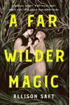 A Far Wilder Magic