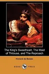 The King's Sweetheart, The Maid of Thilouse, and The Reproach