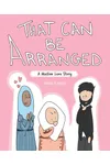That Can Be Arranged: A Muslim Love Story