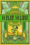 Or Else the Light