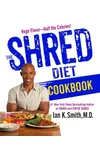 The Shred Diet Cookbook