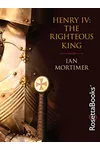 Henry IV: The Righteous King