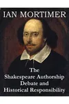 The Shakespeare Authorship Debate and Historical Responsibility